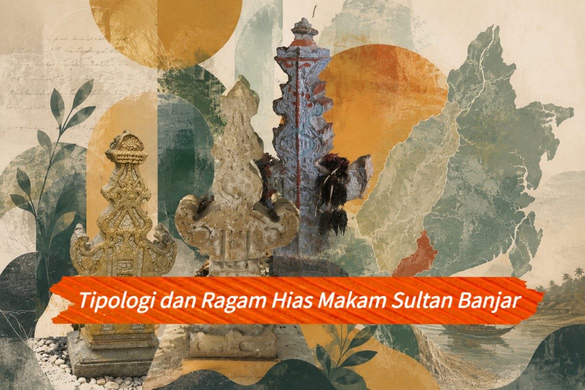 Tipologi dan Ragam Hias Makam Sultan Banjar di Kawasan Lahan Basah Kesultanan Banjar 1526-1860